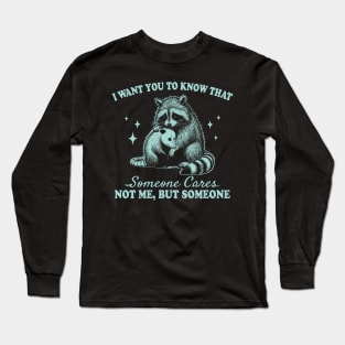 I want you to know that someone cares not me but someone Long Sleeve T-Shirt